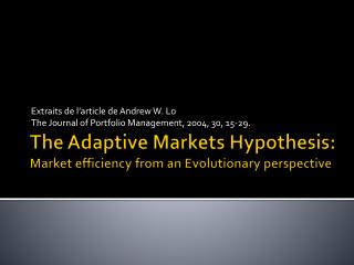 The Adaptive Markets Hypothesis : Market efficiency from an Evolutionary perspective