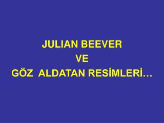 JULIAN BEEVER VE GÖZ ALDATAN RESİMLERİ…