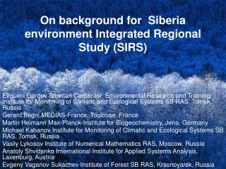 On background for Siberia environment Integrated Regional Study (SIRS)