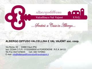 ALBERGO DIFFUSO VALCELLINA E VAL VAJONT soc . coop . Via Roma, 43  -  33080 Claut (PN)