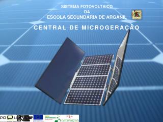 SISTEMA FOTOVOLTAICO da Escola Secundária de Arganil CENTRAL DE MICROGERAÇÃO