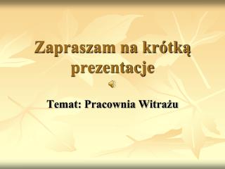 Zapraszam na krótką prezentacje