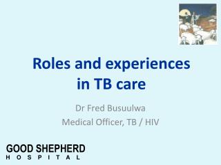 Dr Fred Busuulwa Medical Officer, TB / HIV