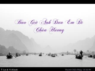 Bao Giôø Anh Ñöa Em Ñi Chuøa Höông