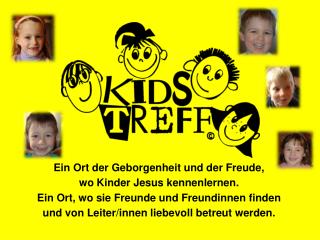 Ein Ort der Geborgenheit und der Freude, wo Kinder Jesus kennenlernen.