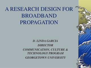 A RESEARCH DESIGN FOR BROADBAND PROPAGATION