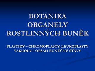 BOTANIKA ORGANELY ROSTLINNÝCH BUNĚK