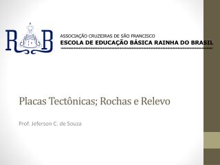 Placas Tectônicas; Rochas e Relevo