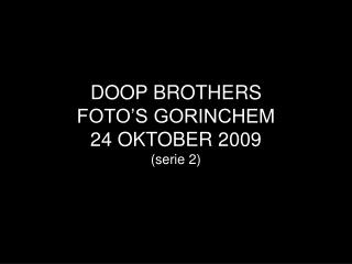 DOOP BROTHERS FOTO’S GORINCHEM 24 OKTOBER 2009 (serie 2)