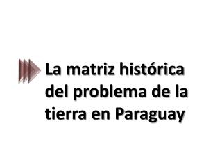 La matriz histórica del problema de la tierra en Paraguay