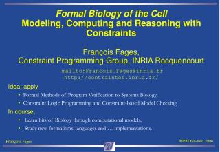 Idea: apply Formal Methods of Program Verification to Systems Biology,
