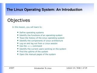Objectives In this lesson, you will learn to: Define operating systems