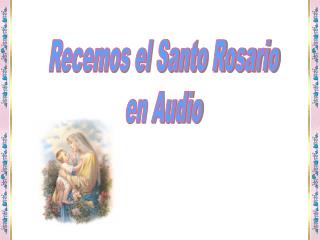 Recemos el Santo Rosario en Audio