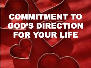 COMMITMENT TO GOD’S DIRECTION FOR YOUR LIFE