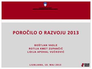 Poročilo o razvoju 2013 Boštjan vasle Rotija kmet zupančič Lidija apohal vučković