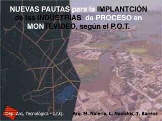 NUEVAS PAUTAS para la IMPLANTCIÓN de las INDUSTRIAS de PROCESO en MON TEVIDEO, según el P.O.T.