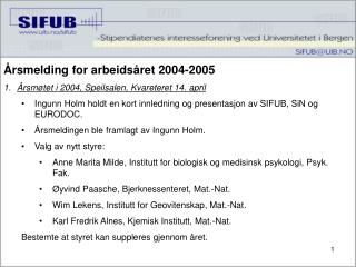 Årsmelding for arbeidsåret 2004-2005 Årsmøtet i 2004, Speilsalen, Kvareteret 14. april