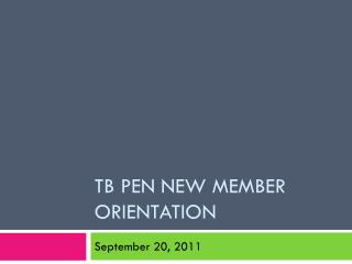 TB PEN New Member Orientation