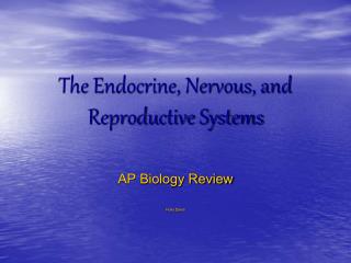 The Endocrine, Nervous, and Reproductive Systems