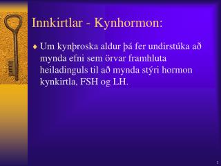 Innkirtlar - Kynhormon: