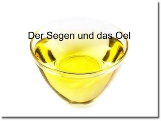 Der Segen und das Oel