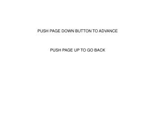 PUSH PAGE DOWN BUTTON TO ADVANCE PUSH PAGE UP TO GO BACK
