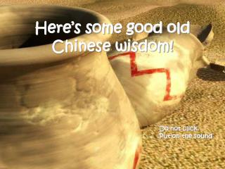 Here’s some good old Chinese wisdom!