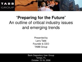 “ Preparing for the Future ” An outline of critical industry issues and emerging trends