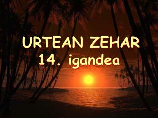 URTEAN ZEHAR 14. igandea