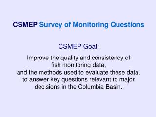 CSMEP Goal: Improve the quality and consistency of fish monitoring data,