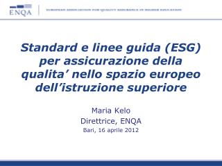 Maria Kelo Direttrice , ENQA Bari, 16 aprile 2012