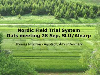 Nordic Field Trial System Oats meeting 28 Sep, SLU/ Alnarp