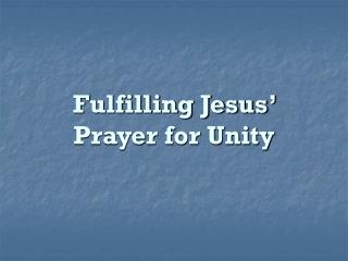 Fulfilling Jesus’ Prayer for Unity