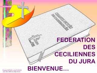 FEDERATION DES CECILIENNES DU JURA BIENVENUE…