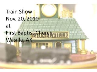 Train Show Nov. 20, 2010 at First Baptist Church Wasilla, AK