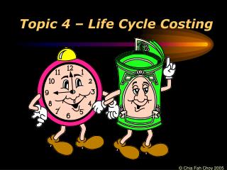 Topic 4 – Life Cycle Costing