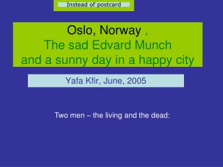 Oslo, Norway , The sad Edvard Munch and a sunny day in a happy city