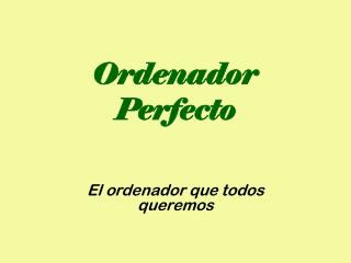 Ordenador Perfecto