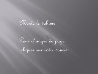 Monte le volume Pour changer de page cliquer sur votre souris