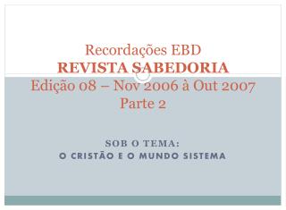 Recordações EBD REVISTA SABEDORIA Edição 08 – Nov 2006 à Out 2007 Parte 2