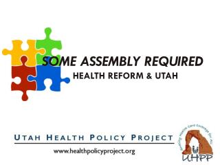 Some Assembly Required Health Reform &amp; Utah
