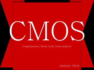 CMOS Complementary Metal Oxide Semiconductor