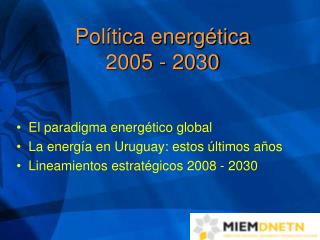 El paradigma energético global La energía en Uruguay: estos últimos años
