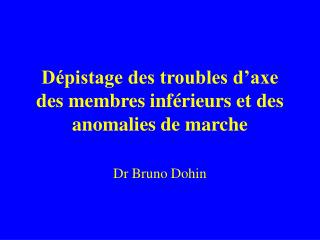 Dépistage des troubles d’axe des membres inférieurs et des anomalies de marche