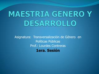 MAESTRIA GENERO Y DESARROLLO