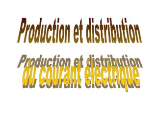 Production et distribution du courant électrique