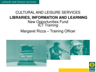 CULTURAL AND LEISURE SERVICES LIBRARIES, INFORMATION AND LEARNING New Opportunities Fund