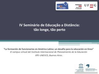 IV Seminário de Educação a Distância : tão longe , tão perto