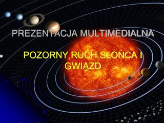 PREZENTACJA MULTIMEDIALNA POZORNY RUCH SŁOŃCA I GWIAZD