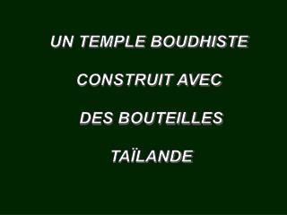 UN TEMPLE BOUDHISTE CONSTRUIT AVEC DES BOUTEILLES TAÏLANDE